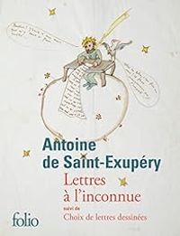 Couverture du livre Lettres à l'inconnue - Choix de lettres dessinées - Antoine De Saint Exupery