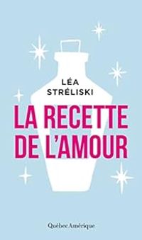 Couverture du livre La recette de l'amour - Lea Streliski