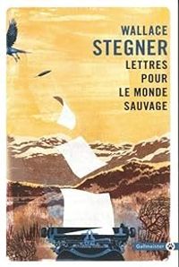 Stegner Wallace - LETTRES POUR LE MONDE SAUVAGE