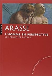 Daniel Arasse - L'homme en perspective. Les primitifs d'Italie