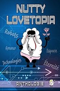 Couverture du livre Nutty Lovetopia - Jean Pascal Martin - Fabien Rey - Galle Dupille - Sarah Verfaillie - Xavier Watillon - Valentine Dewer - Adel Omouri - Tonnya Crif - Brice Triquet - Nicolas Sick - Floriane Derain - Jean Marc Sire - Rachel Kalon