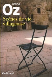 Amos Oz - Scènes de vie villageoise