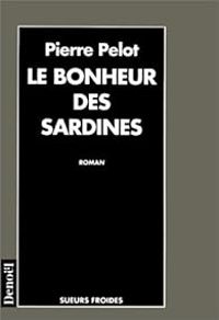 Pierre Pelot - Le bonheur des sardines