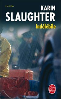 Couverture du livre Indélébile - Karin Slaughter