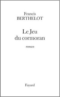 Couverture du livre Le Jeu du cormoran - Francis Berthelot