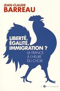 Jean Claude Barreau - Liberté, égalité, immigration ?