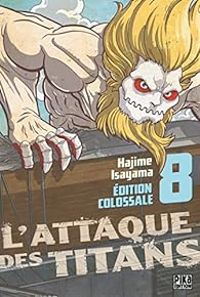 Hajime Isayama - L'Attaque des Titans - Edition Colossale