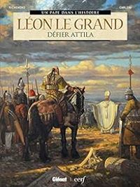 Couverture du livre Léon le Grand : Défier Attila - France Richemond - Bernard Lecomte