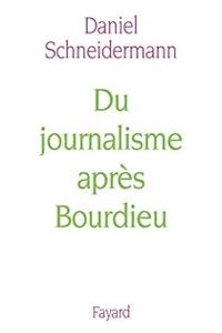 Daniel Schneidermann - Du journalisme après Bourdieu