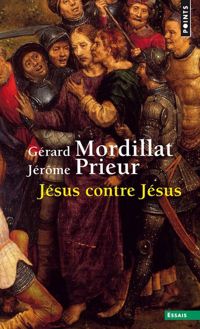 Gérard Mordillat - Jérôme Prieur - Jésus contre Jésus