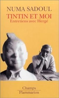  Herge - Numa Sadoul - Tintin et moi : Entretiens avec Hergé