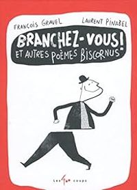 Francois Gravel - Laurent Pinabel - Branchez-vous ! Et autres poèmes biscornus