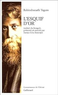 Rabindranath Tagore - La barque d'or (L'esquif d'or)