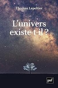 Thomas Lepeltier - L'univers existe-t-il ?