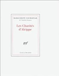 Couverture du livre Les Charités d'Alcippe - Marguerite Yourcenar