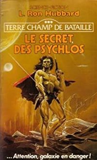 L. Ron (lafayette Ronald) Hubbard - Le secret des Psychlos