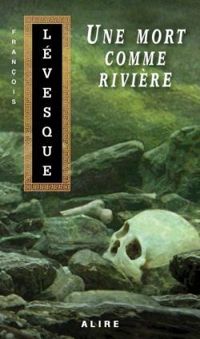 Couverture du livre Une mort comme rivière - Francois Levesque