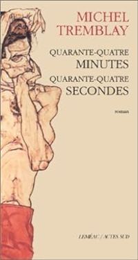 Michel Tremblay - Quarante-quatre minutes, quarante-quatre secondes