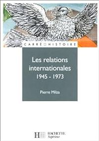 Couverture du livre Les relations internationales, 1945-1973 - Pierre Milza