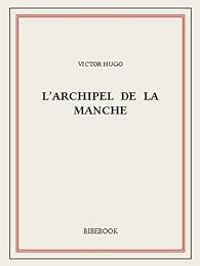 Couverture du livre L'archipel de la Manche - Victor Hugo