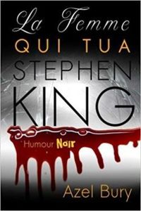 Azel Bury - La Femme qui tua Stephen King: Humour Noir