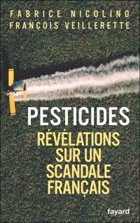 Couverture du livre Pesticides: Révélations sur un scandale français - Fabrice Nicolino - Francois Veillerette