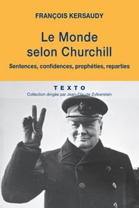 Francois Kersaudy - Le monde selon Churchill