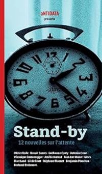 Couverture du livre Stand-by : 12 nouvelles sur l'attente - Bertrand Redonnet - Gilles Marchand - Jean Luc Manet - Olivier Boile - Stephane Monnot - Benoit Camus - Veronique Emmenegger - Antonin Crenn - Guillaume Couty - Benjamin Planchon - Amelie Hamad - Cecile Matt