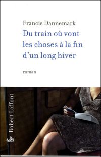 Francis Dannemark - Du train où vont les choses à la fin d'un long hiver