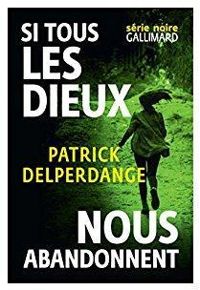 Patrick Delperdange - Si tous les dieux nous abandonnent