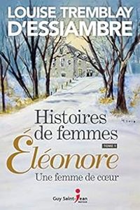 Couverture du livre Eléonore, une femme de coeur - Louise Tremblay Dessiambre