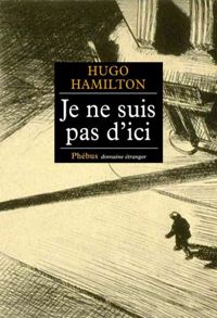 Hugo Hamilton - Je ne suis pas d'ici