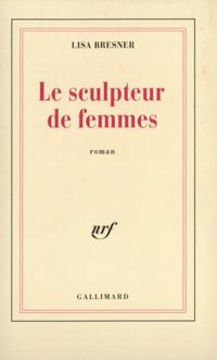 Lisa Bresner - Le Sculpteur de femmes