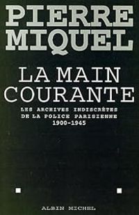 Couverture du livre La main courante. Les archives indiscrètes de la police parisienne - Pierre Miquel