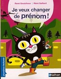 Rene Gouichoux - Remi Saillard - Premières lectures : Je veux changer de prénom !