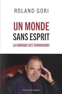 Roland Gori - Un monde sans esprit