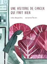 India Desjardins - Marianne Ferrer - Une histoire de cancer qui finit bien