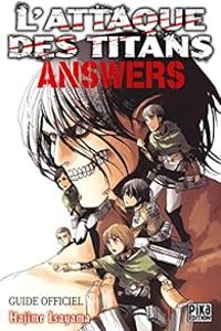 Hajime Isayama - L'Attaque des Titans - Answers : Guide Officiel