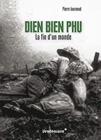 Couverture du livre Diên Biên Phu : La fin d'un monde - Pierre Journoud