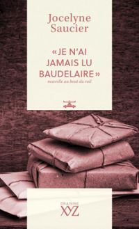 Jocelyne Saucier - ''Je n'ai jamais lu Baudelaire'' nouvelle au bout du rail