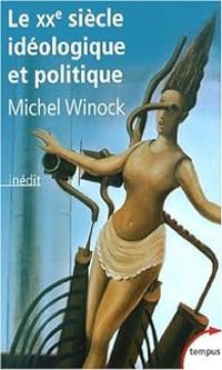 Michel Winock - Le XXe siècle idéologique et politique