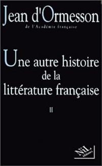 Jean D'ormesson - Une autre histoire de la littérature française, II