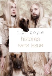 Couverture du livre Histoires sans issue - T C Boyle