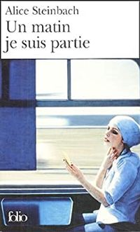 Couverture du livre Un Matin je suis partie - Alice Steinbach