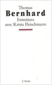 Thomas Bernhard - Krista Fleischmann - Entretiens avec Krista Fleischmann