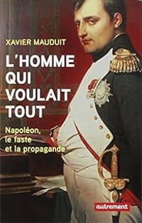 Xavier Mauduit - L'homme qui voulait tout