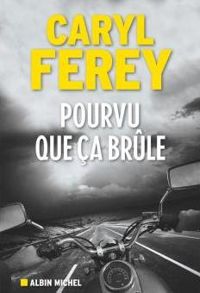 Caryl Ferey - Pourvu que ça brûle