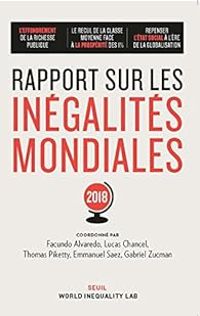 Facundo Alvaredo - Lucas Chancel - Gabriel Zucman - Emmanuel Saez - Thomas Piketty - Rapport sur les inégalités mondiales - 2018