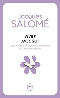 Jacques Salomé - Vivre avec soi: Chaque jour... la vie