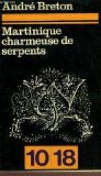 Andre Breton - Martinique charmeuse de serpents.